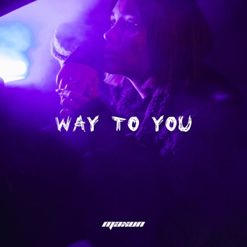 Maxun - Way to You (Single 2021)