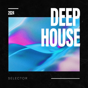 Альбом Deep House Selector 2024 Deep House, House Music, Chill Out