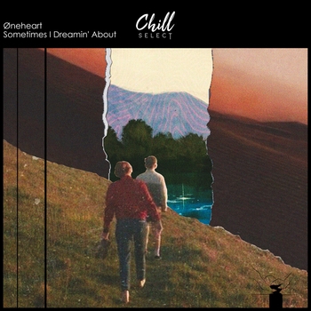 Oneheart and Chill Select - Sometimes I Dreamin About