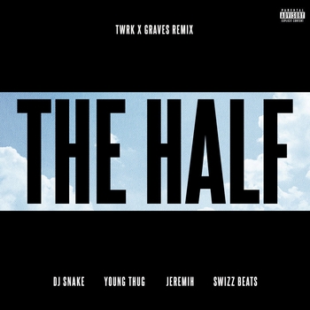 Swizz Beatz and DJ Snake, Young Thug, Jeremih, graves, Twrk - The Half (Twrk and Graves Remix) (Single 2016) (TWRK x GRAVES Remix)