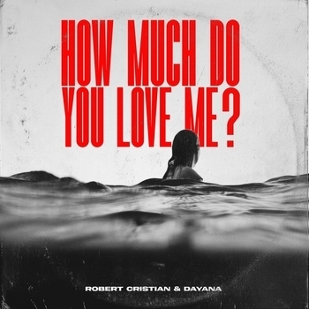 Dayana feat Robert Cristian - How much do you love me? (Single 2022)