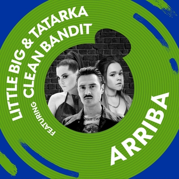Clean Bandit feat Little Big, Tatarka - Arriba (Single 2019)