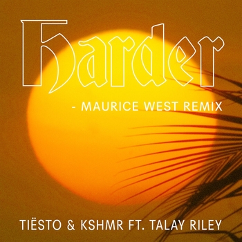 Tiesto - Harder (Maurice West Remix; feat. Talay Riley)