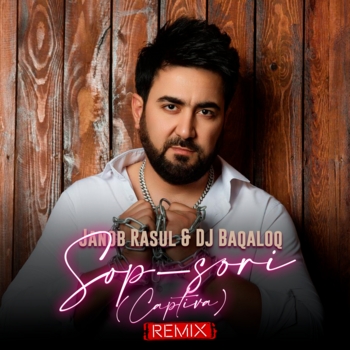 Жаноб Расул - Sop-sori (Captiva) (Remix)