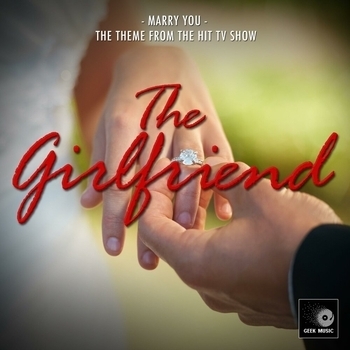 Geek Music - Marry You (From "The Girlfriend")