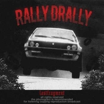 Lastfragment - Rally Drally