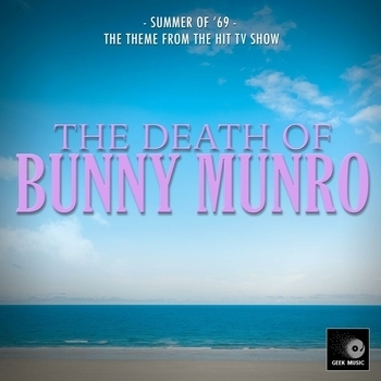 Geek Music - Summer Of '69 (From "The Death of Bunny Munro")