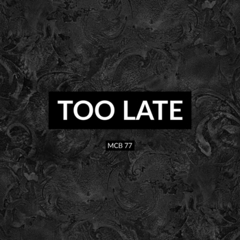 MCB 77 - Too Late
