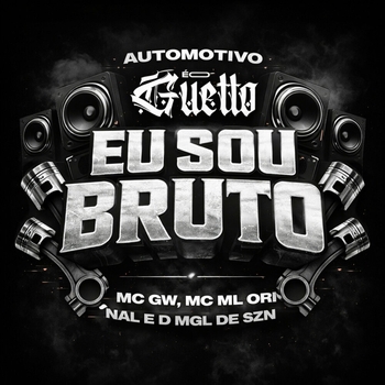 MC Gw, MC ML ORIGINAL, DJ MGL DE SZN - Automotivo Eu Sou Bruto
