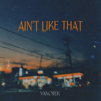 Vanotek - Ain't Like That
