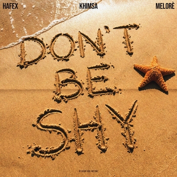 Hafex, KHIMSA, Melorè - Don't Be Shy