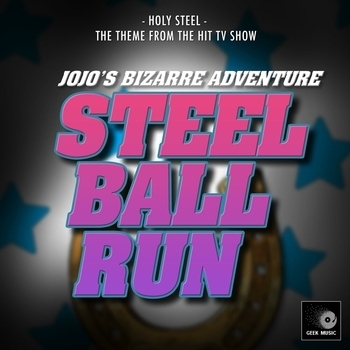 Geek Music - Holy Steel (From "JoJo's Bizarre Adventure: Steel Ball Run Opening")