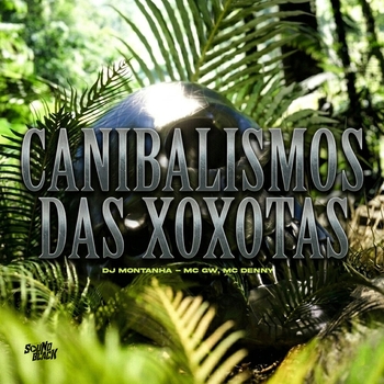 MC Gw, MC Denny, Dj Montanha - Canibalismos das Xoxotas
