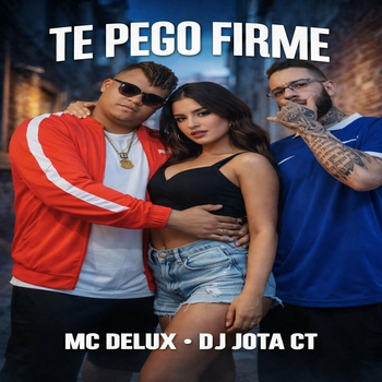 MC Delux, DJ JOTA CT - Te Pego Firme