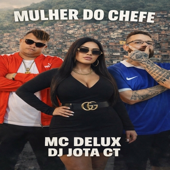 MC Delux, DJ JOTA CT - Mulher do Chefe