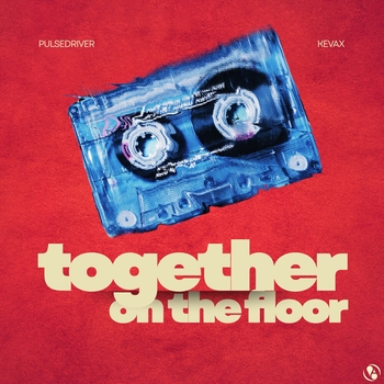 Pulsedriver, Kevax - Together On The Floor