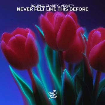 Rolipso, clarity., Velvety - never felt like this before