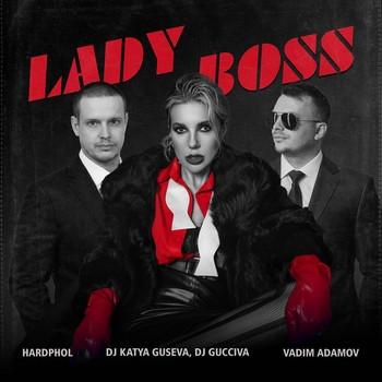 Vadim Adamov, Hardphol, Dj Katya Guseva, Dj Gucciva - Lady Boss