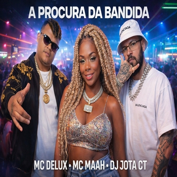 MC Delux, DJ JOTA CT, Mc Maah - A Procura da Bandida