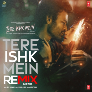 Arijit Singh, A.R.Rahman, Irshad Kamil, DJ Sway - Tere Ishk Mein Remix