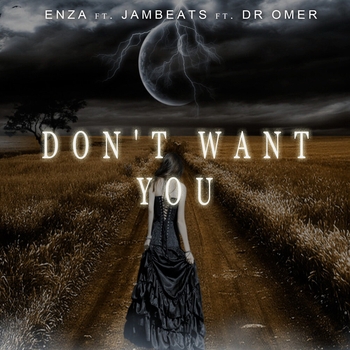 ENZA, JamBeats, Dr Omer - Don't Want You