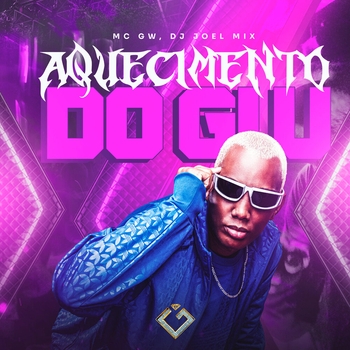 MC Gw, DJ JOEL MIX, Granfino Produções - Aquecimento do Gw