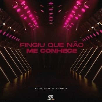 MC Gw, MC Delux, DJ Miller Oficial - Fingiu Que Não Me Conheçe