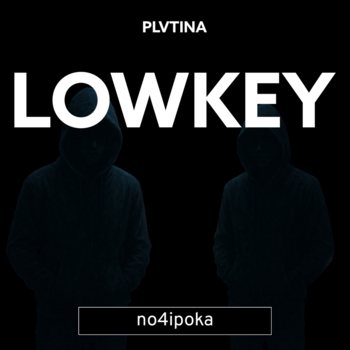PLVTINA, no4ipoka - LOWKEY