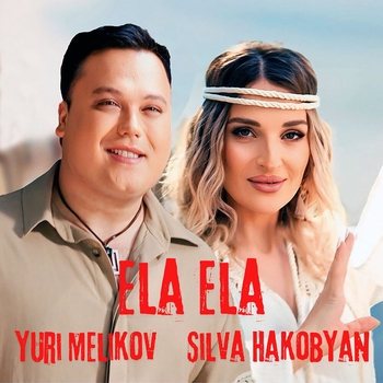 Silva  Hakobyan, Yuri Melikov - Ela Ela