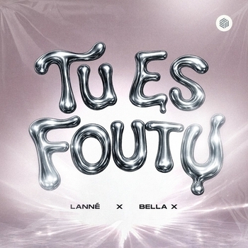 LANNÉ, BELLA X - Tu Es Foutu