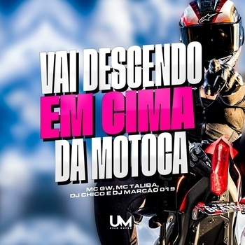 MC Gw, MC Talibã, Dj Chico Oficial, DJ MARCÃO 019 - VAI DESCENDO EM CIMA DA MOTOCA