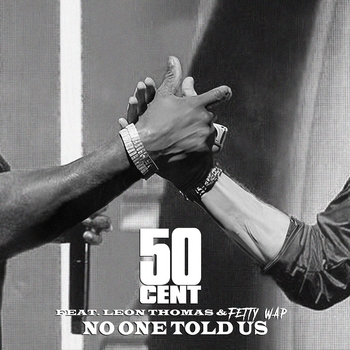 50 Cent, Leon Thomas, Fetty Wap - No One Told Us