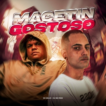 MC Delux, DJ BM PROD - Macetin Gostoso