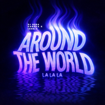 Dj Quba, Sandra K, Ishnlv - Around The World (La La La)
