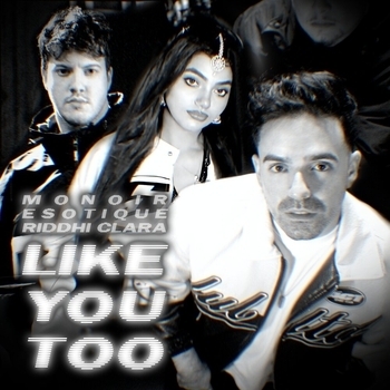 Monoir, Esotique, Riddhi Clara - Like you too