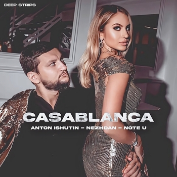 Anton Ishutin feat Nezhdan, Note U - Casablanca (Original Mix) (Cover Bertie Higgins)