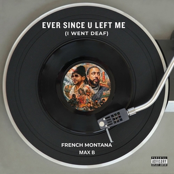 French Montana, Max B - Ever Since U Left Me
