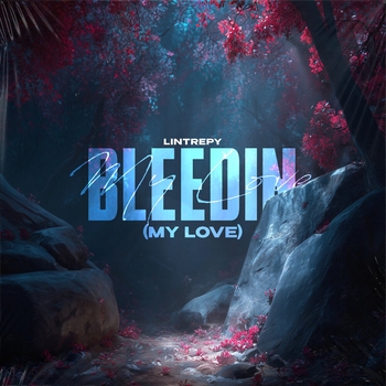 Lintrepy - Bleedin (My Love)