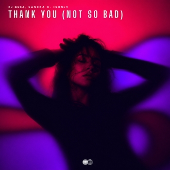 Dj Quba, Sandra K, Ishnlv - Thank You (Not So Bad)