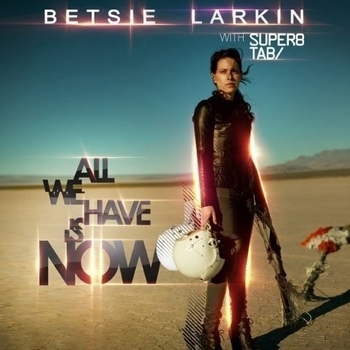 Betsie Larkin with Super8 & Tab - All We Have Is Now (Original Mix)