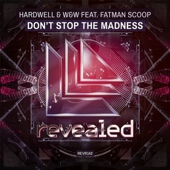 Hardwell & W&W feat. Fatman Scoop - Dont Stop The Madness