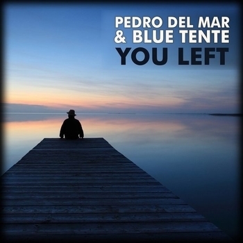 Pedro Del Mar & Blue Tente - You Left (Sensi remix)