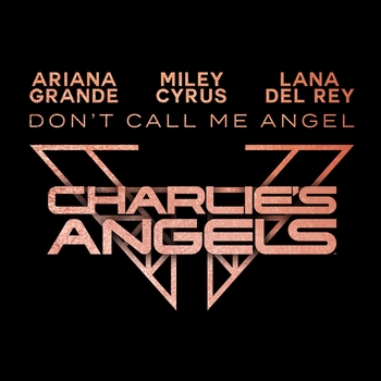 Ariana Grande and Miley Cyrus, Lana Del Rey - Don't Call Me Angel (Charlie's Angels) (2019)