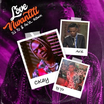 Dj Yo! and Ckay, Ax'el - Love Nwantiti (Remix) (2021)