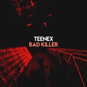 Teenex - Bad Killer (Single 2020)