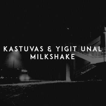 Yigit Unal, Kastuvas - Milkshake