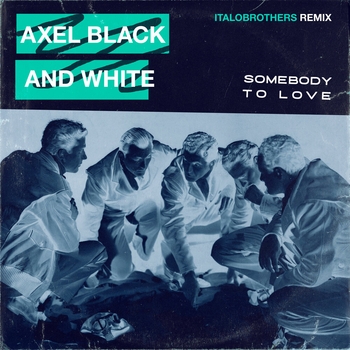 Axel Black & White - Somebody To Love (ItaloBrothers Remix)