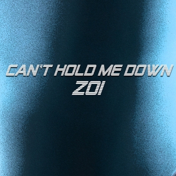 ZOI - Can't Hold Me Down