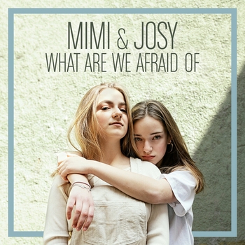 Mimi & Josy - What Are We Afraid Of
