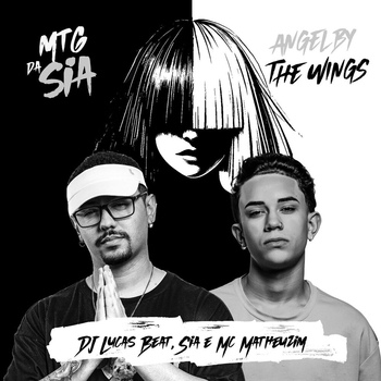 DJ Lucas Beat, Mc Matheuzim, Sia - MTG DA SIA - ANGEL BY THE WINGS
